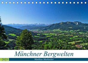 Münchner Bergwelten (Tischkalender 2023 DIN A5 quer) von Markreiter,  Matthias