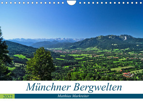 Münchner Bergwelten (Wandkalender 2022 DIN A4 quer) von Markreiter,  Matthias