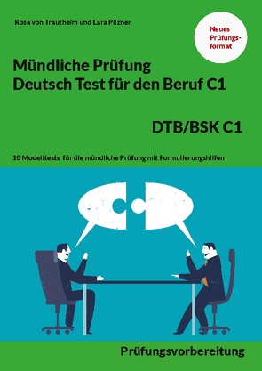 Mündliche Prüfung Deutsch für den Beruf DTB/BSK C1 von Pilzner,  Lara, von Trautheim,  Rosa