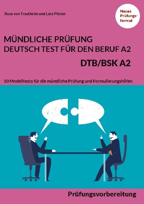 MÜNDLICHE PRÜFUNG DEUTSCH-TEST FÜR DEN BERUF A2 – DTB/BSK A2 von Pilzner,  Lara, von Trautheim,  Rosa