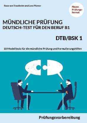 MÜNDLICHE PRÜFUNG DEUTSCH-TEST FÜR DEN BERUF B1- DTB/BSK B1 von Pilzner,  Lara, von Trautheim,  Rosa