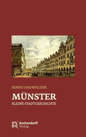 Münster – Kleine Stadtgeschichte von Haunfelder,  Bernd