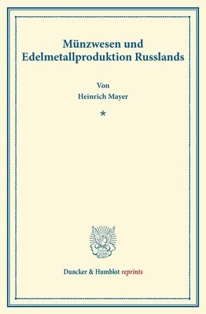 Münzwesen und Edelmetallproduktion Russlands. von Mayer,  Heinrich