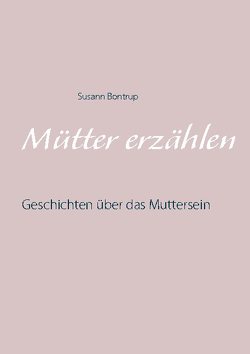 Mütter erzählen von Bontrup,  Susann