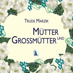 Mütter & Großmütter von Marzik,  Trude