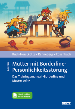 Mütter mit Borderline-Persönlichkeitsstörung von Buck-Horstkotte,  Sigrid, Renneberg,  Babette, Rosenbach,  Charlotte