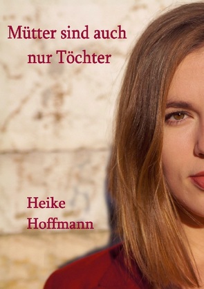 Mütter sind auch nur Töchter von Hoffmann,  Heike