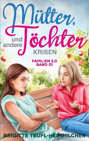 Mütter, Töchter und andere Krisen von Teufl-Heimhilcher,  Brigitte