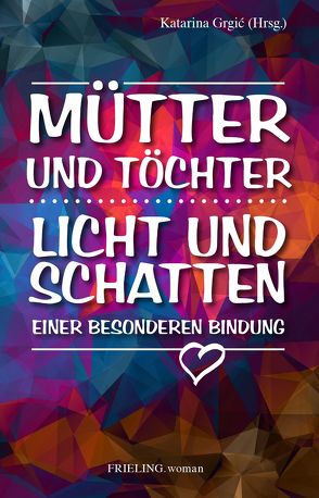 Mütter und Töchter. Licht und Schatten einer besonderen Bindung von Grgić,  Katarina