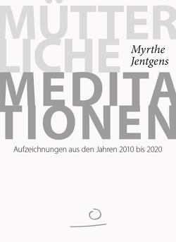 Mütterliche Meditationen von Jentgens,  Myrthe