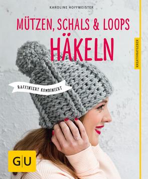 Mützen, Schals und Loops häkeln von Hoffmeister,  Karoline