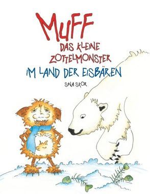 Muff – Das kleine Zottelmonster im Land der Eisbären von Skor,  Sina