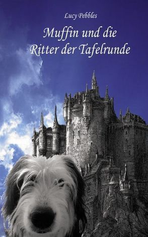 Muffin und die Ritter der Tafelrunde von Pebbles,  Lucy