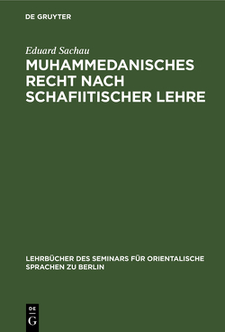 Muhammedanisches Recht nach schafiitischer lehre von Sachau,  Eduard