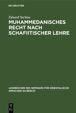 Muhammedanisches Recht nach schafiitischer lehre von Sachau,  Eduard