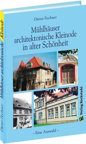 MÜHLHÄUSER HÄUSERBUCH – Architektonische Kleinode von Fechner,  Dieter, Rockstuhl,  Harald