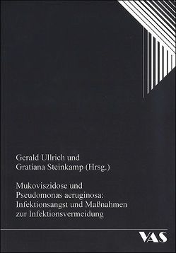 Mukoviszidose und Pseudomonas aeruginosa: Infektionsangst und Massnahmen zur Infektionsvermeidung von Bartig,  Hans J, Freihorst,  Joachim, Schulz,  Wolfgang, Steinkamp,  Gratiana, Ullrich,  Gerald, Wiedan-Görs,  Susanne