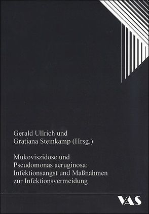 Mukoviszidose und Pseudomonas aeruginosa: Infektionsangst und Massnahmen zur Infektionsvermeidung von Bartig,  Hans J, Freihorst,  Joachim, Schulz,  Wolfgang, Steinkamp,  Gratiana, Ullrich,  Gerald, Wiedan-Görs,  Susanne