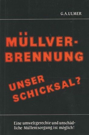 Müllverbrennung, unser Schicksal? von Ulmer,  Günter A.