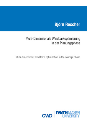 MULTI-DIMENSIONALE WINDPARKOPTIMIERUNG IN DER PLANUNGSPHASE von Roscher,  Björn