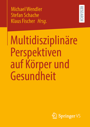 Multidisziplinäre Perspektiven auf Körper und Gesundheit von Fischer,  Klaus, Schache,  Stefan, Wendler,  Michael