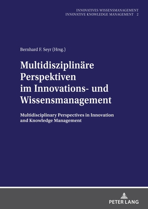 Multidisziplinäre Perspektiven im Innovations- und Wissensmanagement von Seyr,  Bernhard