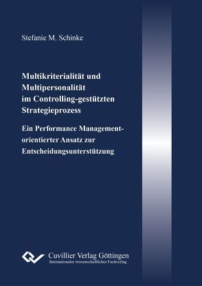 Multikriterialität und Multipersonalität im Controlling-gestützten Strategieprozess von Schinke,  Stefanie