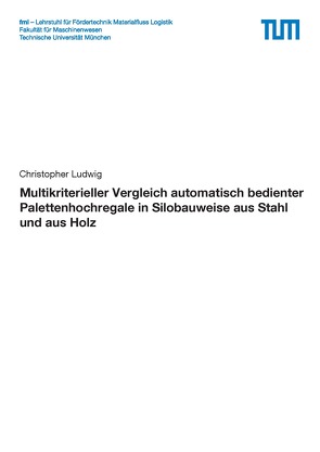 Multikriterieller Vergleich automatisch bedienter Palettenhochregale in Silobauweise aus Stahl und aus Holz von Ludwig,  Christopher