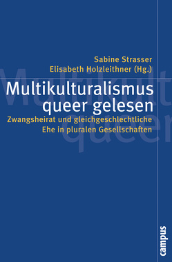 Multikulturalismus queer gelesen von Beclin,  Katharina, Benke,  Nikolaus, Holzleithner,  Elisabeth, Markom,  Christa, Öktem,  Kerem, Phillips,  Anne, Rössl,  Ines, Schiller,  Maria, Sharpe,  Alex, Strasser,  Sabine, Sungur,  Altan, Tuncer,  Irem