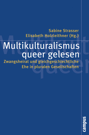 Multikulturalismus queer gelesen von Beclin,  Katharina, Benke,  Nikolaus, Holzleithner,  Elisabeth, Markom,  Christa, Öktem,  Kerem, Phillips,  Anne, Rössl,  Ines, Schiller,  Maria, Sharpe,  Alex, Strasser,  Sabine, Sungur,  Altan, Tuncer,  Irem