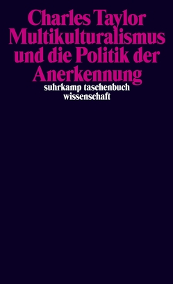 Multikulturalismus und die Politik der Anerkennung von Gutmann,  Amy, Habermas,  Jürgen, Kaiser,  Reinhard, Rockefeller,  Stephen C., Taylor,  Charles, Walzer,  Michael, Wolf,  Susan