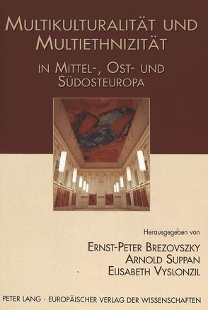 Multikulturalität und Multiethnizität in Mittel-, Ost- und Südosteuropa von Brezovszky,  Peter, Suppan,  Arnold, Vyslonzil,  Elisabeth