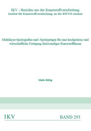 Multilayer-Spritzgießen und-Spritzprägen für eine hochpräzise und wirtschaftliche Fertigung dickwandiger Kunststofflinsen von Röbig,  Malte