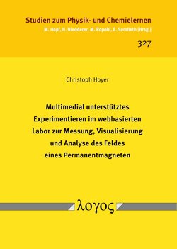 Multimedial unterstütztes Experimentieren im webbasierten Labor zur Messung, Visualisierung und Analyse des Feldes eines Permanentmagneten von Hoyer,  Christoph