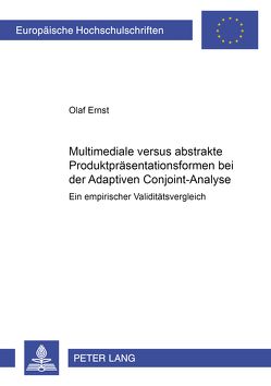 Multimediale versus abstrakte Produktpräsentationsformen bei der Adaptiven Conjoint-Analyse von Ernst,  Olaf