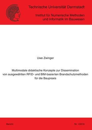 Multimodale didaktische Konzepte zur Dissemination von ausgewählten RFID- und BIM-basierten Brandschutzmethoden für die Baupraxis von Zwinger,  Uwe