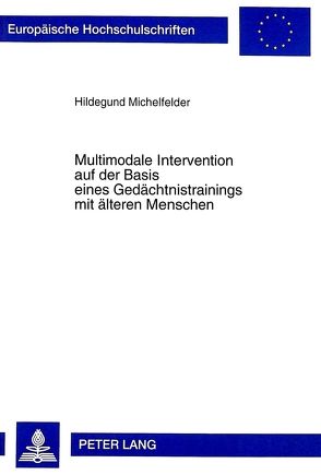 Multimodale Intervention auf der Basis eines Gedächtnistrainings mit älteren Menschen von Michelfelder,  Hildegund