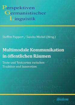 Multimodale Kommunikation in öffentlichen Räumen von Girnth,  Heiko, Heekeren,  Simone, Kesselheim,  Wolfgang, Klug,  Nina-Maria, Luginbühl,  Martin, Meer,  Dorothee, Michel,  Sascha, Pappert,  Steffen, Scarvaglieri,  Claudio, Schmitz,  Ulrich, Skerlavaj,  Tanja, Weidacher,  Georg