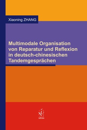 Multimodale Organisation von Reparatur und Reflexion in deutsch-chinesischen Tandemgesprächen von Zhang,  Xiaoning