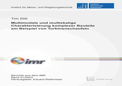 Multimodale und multiskalige Charakterisierung komplexer Bauteile am Beispiel von Turbinenschaufeln von Reithmeier,  Eduard, Sliti,  Tim