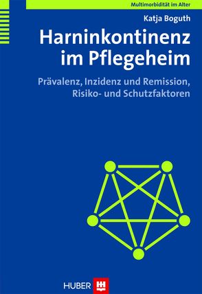 Multimorbidität im Alter / Harninkontinenz im Pflegeheim von Boguth,  Katja