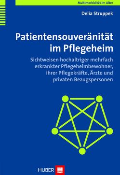 Multimorbidität im Alter / Patientensouveränität im Pflegeheim von Struppek,  Delia