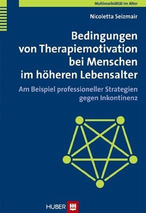 Multimorbidität im Alter / Bedingungen von Therapiemotivation bei Menschen im höheren Lebensalter von Seizmair,  Nicoletta