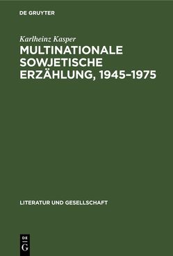 Multinationale sowjetische Erzählung, 1945–1975 von Kasper,  Karlheinz