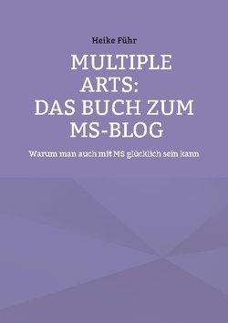 MULTIPLE ARTS: Das Buch zum MS-Blog von Führ,  Heike