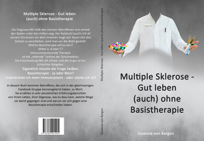 Multiple Sklerose – Gut leben (auch) ohne Basistherapie von von Bargen,  Susanne