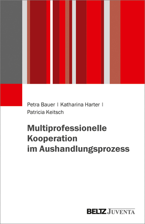 Multiprofessionelle Kooperation im Aushandlungsprozess von Bauer,  Petra, Harter,  Katharina, Keitsch,  Patricia