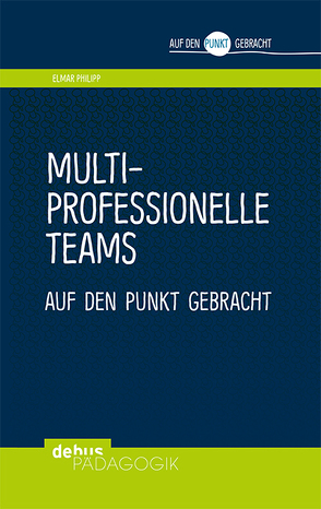 Multiprofessionelle Teams auf den Punkt gebracht von Philipp,  Elmar