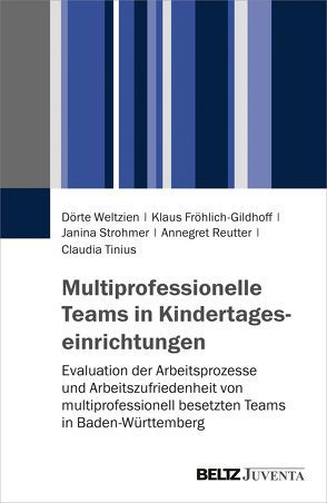 Multiprofessionelle Teams in Kindertageseinrichtungen von Fröhlich-Gildhoff,  Klaus, Reutter,  Annegret, Strohmer,  Janina, Tinius,  Claudia, Weltzien,  Dörte