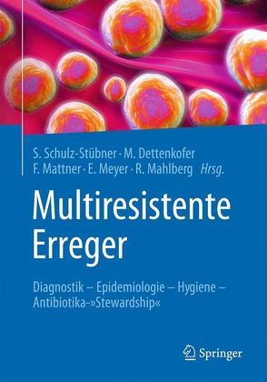 Multiresistente Erreger von Dettenkofer,  Markus, Mahlberg,  Rolf, Mattner,  Frauke, Meyer,  Elisabeth, Schulz-Stübner,  Sebastian